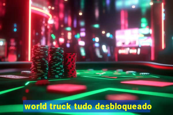 world truck tudo desbloqueado